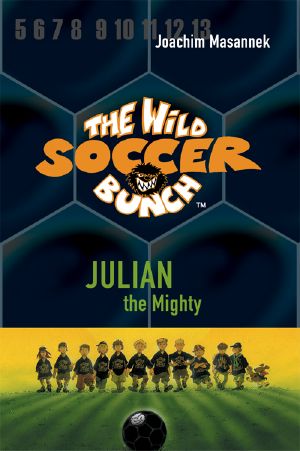 [The Wild Soccer Bunch 04] • Julian the Mighty